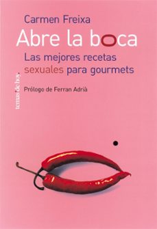 abre la boca: las mejores recetas sexuales para gourmets-carmen freixa-9788484603085