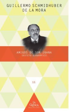 amigos de sor juana-guillermo schmidhuber de la mora-9788484898085