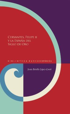 cervantes, felipe ii y la españa del siglo de oro-jesus botello-9788484899785