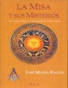 la misa y sus misterios: los mitos solares en las antiguas civili zaciones-jose maria ragon-9788485895885