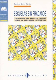 escuelas sin fracasos: prevencion del fracaso escolar desde la pe dagogia interactiva-santiago molina garcia-9788487767685
