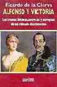 alfonso y victoria: las tramas intimas, secretas y europeas de un reinado desconocido-9788488787385