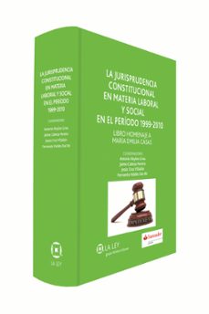 la jurisprudencia constitucional en materia laboral y social en el periodo 1999-2010-antonio baylos grau-9788490204085