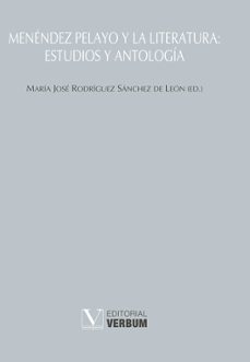 menendez pelayo y la literatura: estudios y antologia-mª jose rodriguez sanchez de leon-9788490740385
