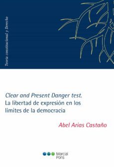 clear and present danger test. la libertad de expresion en los limites de la democracia-abel arias castaño-9788491234685