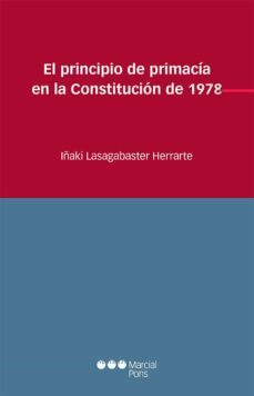 el principio de primacia en la constitucion de 1978-iñaki lasagabaster herrarte-9788491236085