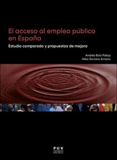 el acceso al empleo publico en españa: estudio comparado y propuestas de mejora-alba soriano arnanz-an boix palop-9788491345985