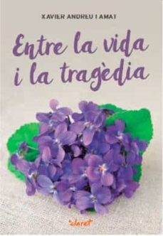 entre la vida i la tragedia (cat)-xavier andreu i amat-9788491360285