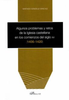 algunos problemas y restos de la iglesia castellana en los comienzos del siglo xv (1406-1420)-9788491481485