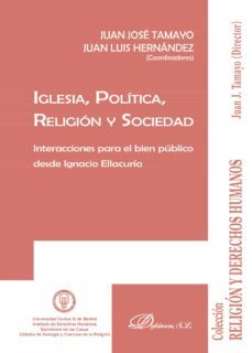 iglesia, politica, religion y sociedad.interacciones para el bien publico desde ignacio ellacuria (ebook)-juan jose tamayo-9788491488385