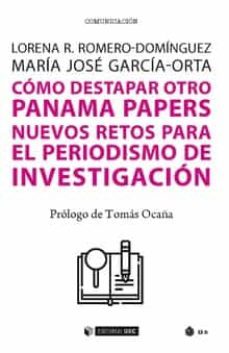 como destapar otro panama papers. nuevos retos para el periodismo de investigaci-lorena r. romero dominguez-maria jose garcia orta-9788491805885