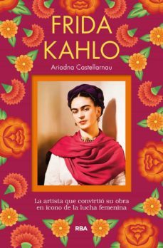frida kahlo: la artista que convirtio su obra en icono de la lucha femenina-9788491873785