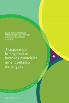 traspasando lo linguistico. factores esenciales en el contacto de las lenguas-sara gomez seibane-maria sanchez paraiso-azuzena palacios-9788491922285