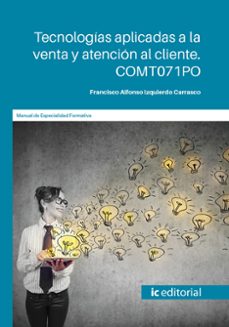 (i.b.d.) comt071po tecnologias aplicadas a la venta y atencion al cliente.-francisco alfonso izquierdo carrasco-9788491984085