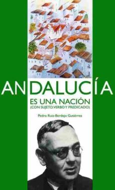 andalucia es una nacion (con sujeto, verbo y predicado)-pedro ruiz berdejo gutierrez-9788492581085