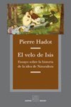 el velo de isis: ensayo sobre historia de la idea de naturaleza-pierre hadot-9788492837885