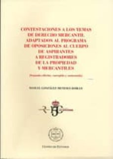 contestaciones a los temas de derecho mercantil adaptados al prog rama de oposiciones al cuerpo de aspirantes a registradores de la propiedad y mercantiles-manuel gonzalez meneses robles-9788492884285