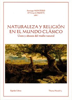 naturaleza y religion en el mundo clasico. usos y abusos del medi o natural-maria cruz carderte-santiago montero herrero-9788493573485