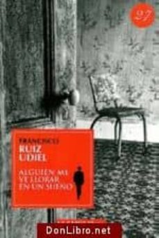 alguien me ve llorar en un sueño-francisco ruiz udiel-9788493634285