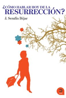 ¿como hablar hoy de la resurreccion?-jose serafin bejar bacas-antonio fernandez segovia-9788493761585