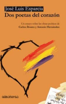 dos poetas del corazon: un ensayo sobre las obras poeticas de car los alvarez  antonio hernandez-jose luis esparcia-9788494063985