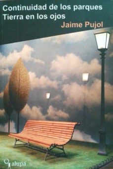 continuidad de los parques / tierra en los ojos-jaime pujol-9788494080685