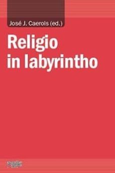 religio in labyrintho-jose joaquin caerols perez-9788494105685