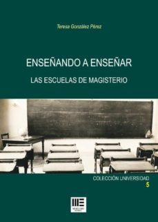 enseñando a enseñar: las escuelas de magisterio-9788494320385