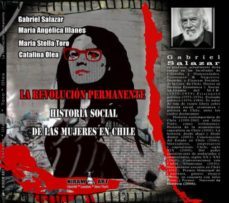 la revolucion permanente historia social de las mujeres en chile-gabriel salazar-9788494421785