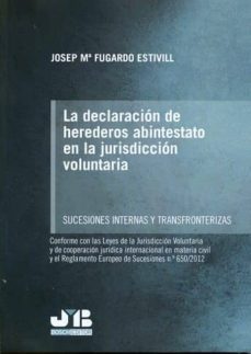 la declaracion de herederos abintestato en la jurisdiccion voluntaria: sucesiones internas y transfronterizas-josep maria fugardo estivill-9788494514685