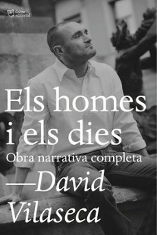 els homes i els dies: obra narrativa completa-david vilaseca-9788494655685