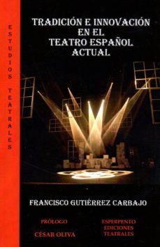 tradicion e innovacion en el teatro español actual-francisco gutierrez carbajo-9788494790485