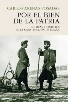 por el bien de la patria: guerras y ejercitos en la construccion de españa-9788494820885