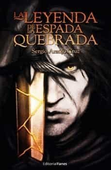 la leyenda de la espada quebrada-sergio araujo cruz-9788494838385