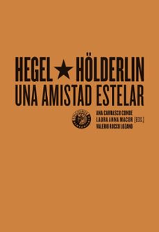 hegel y holderlin, una amistad estelar-ana carrasco conde-laura anna macor-valerio rocco lozano-9788494970085