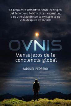 ovnis: mensajeros de la conciencia global (2ª ed.)-miguel pedrero-9788494981685