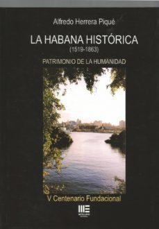 la habana historica (1519-1863): patrimonio de la humanidad-alfredo herrera pique-9788494993985