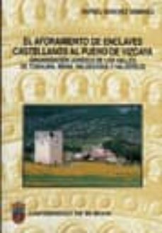 el aforamiento de enclaves castellanos al fuero de vizcaya: organ izacion juridica de los valles de tobalina, mena valdegobia y vallderejo-rafael sanchez domingo-9788495211385