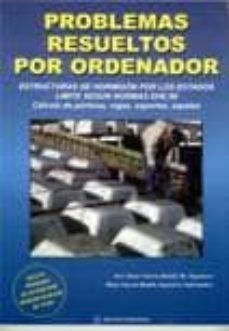 problemas resueltos por ordenador: estructuras de hormigon por lo s estados limite segun normas ehe-jose javier garcia badell-hugo garcia badell-9788495279385