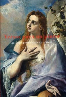 versos para un pintor: antologia poetica dedicada al greco-9788495453785