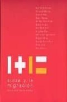 1+1= suiza y la migracion: una mirada desde españa-9788495882585