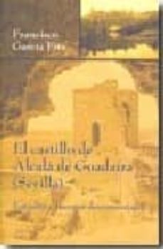 el castillo de alcala de guadaira (sevilla) estudio y fuentes documentales-francisco garcia fitz-9788496098985