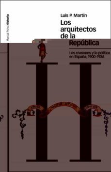 los arquitectos de la republica : los masones y la politica en españa (1900-1936)-9788496467385
