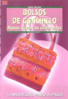 bolsos de ganchillo: nuevos diseños de ultima moda-9788496550285
