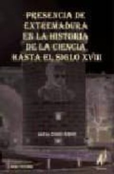 presencia de extremadura en la historia de la ciencia hasta el si glo xviii-jose maria cobos bueno-9788496560185