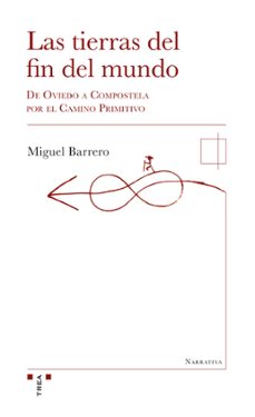 las tierras del fin del mundo: de oviedo a compostela por el camino primitivo-miguel barrero vazquez-9788497049085