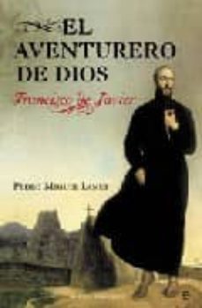 el aventurero de dios: francisco de javier-9788497344685