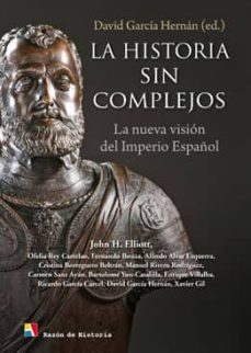 historia sin complejos. la nueva vision del imperio español-john h. elliott-9788497391085