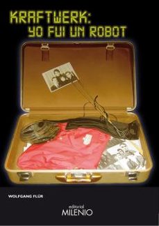kraftwerk: yo fui un robot-wolfgang flur-9788497434485