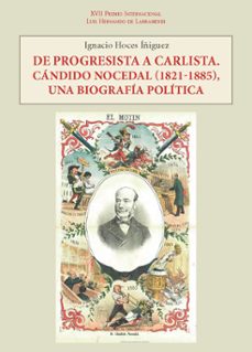 de progresista a carlista. candido nocedal (1821-1885), una biografia politica-ignacio hoces iñiguez-9788497444385